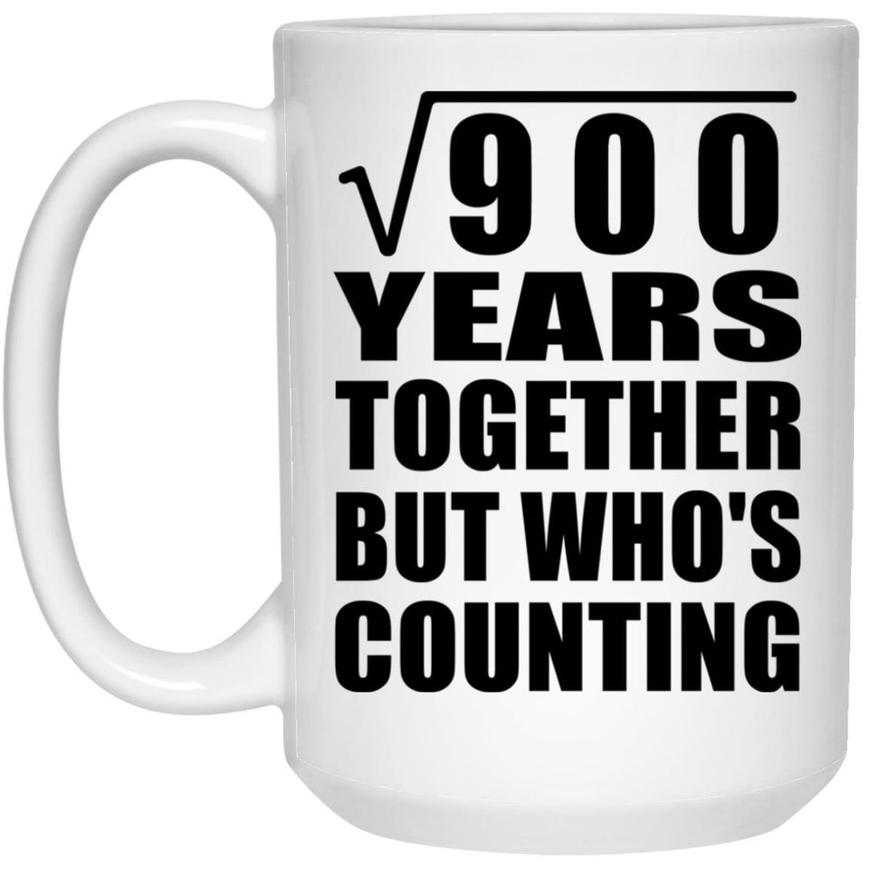 30th Anniversary Square Root of 900 Years Who's Counting - 15oz Coffee Mug