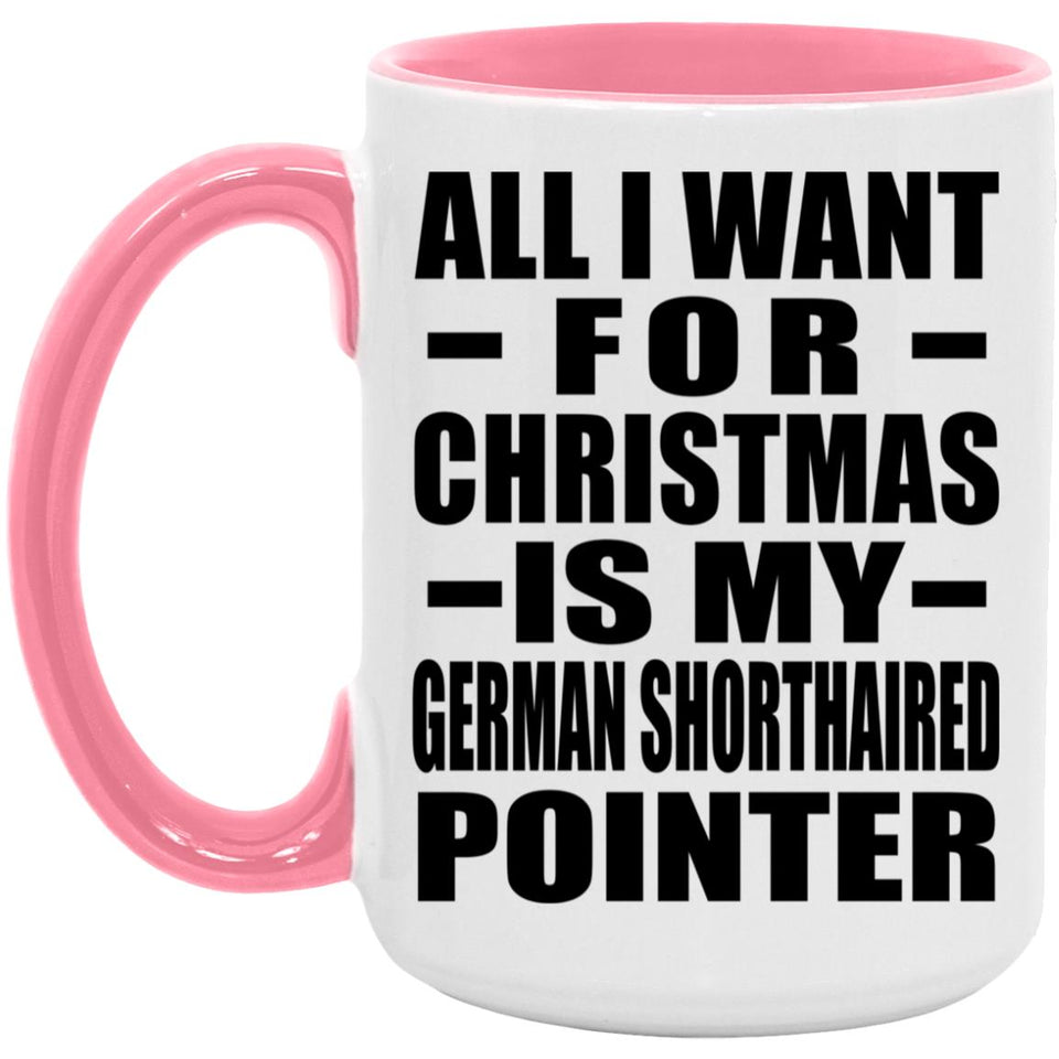 All I Want For Christmas Is My German Shorthaired Pointer - 15oz Accent Mug Pink