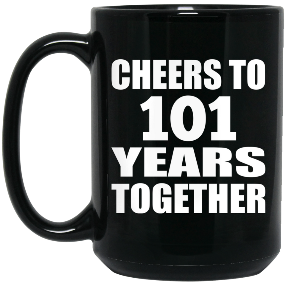 101st Anniversary Cheers To 101 Years Together - 15oz Coffee Mug Black