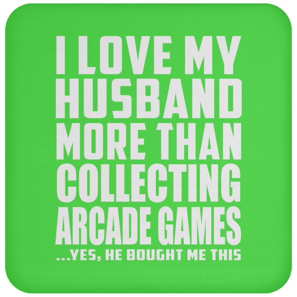 I Love My Husband More Than Collecting Arcade Games - Drink Coaster