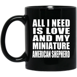 All I Need Is Love And My Miniature American Shepherd - 11 Oz Coffee Mug Black