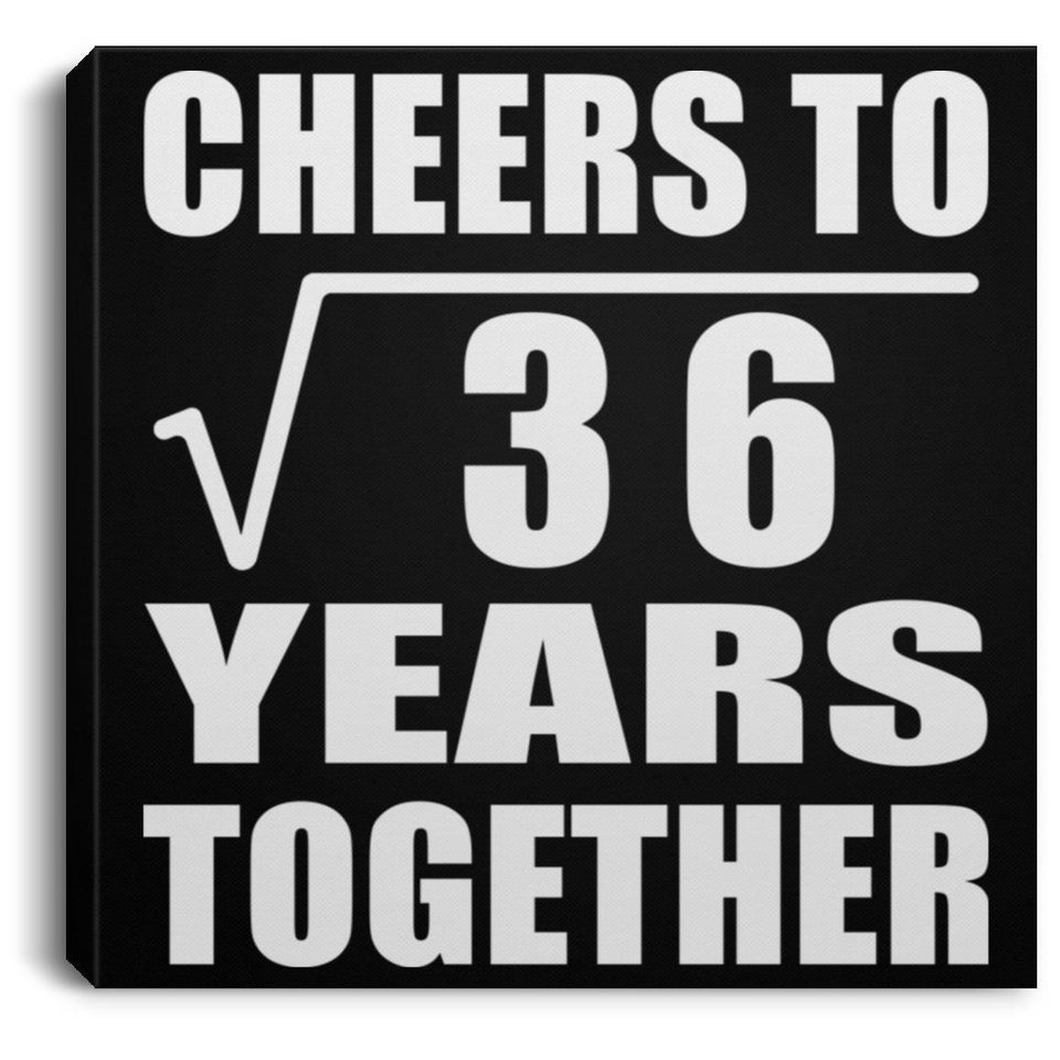 6th Anniversary Cheers To Square Root of 36 Years Together - Canvas Square