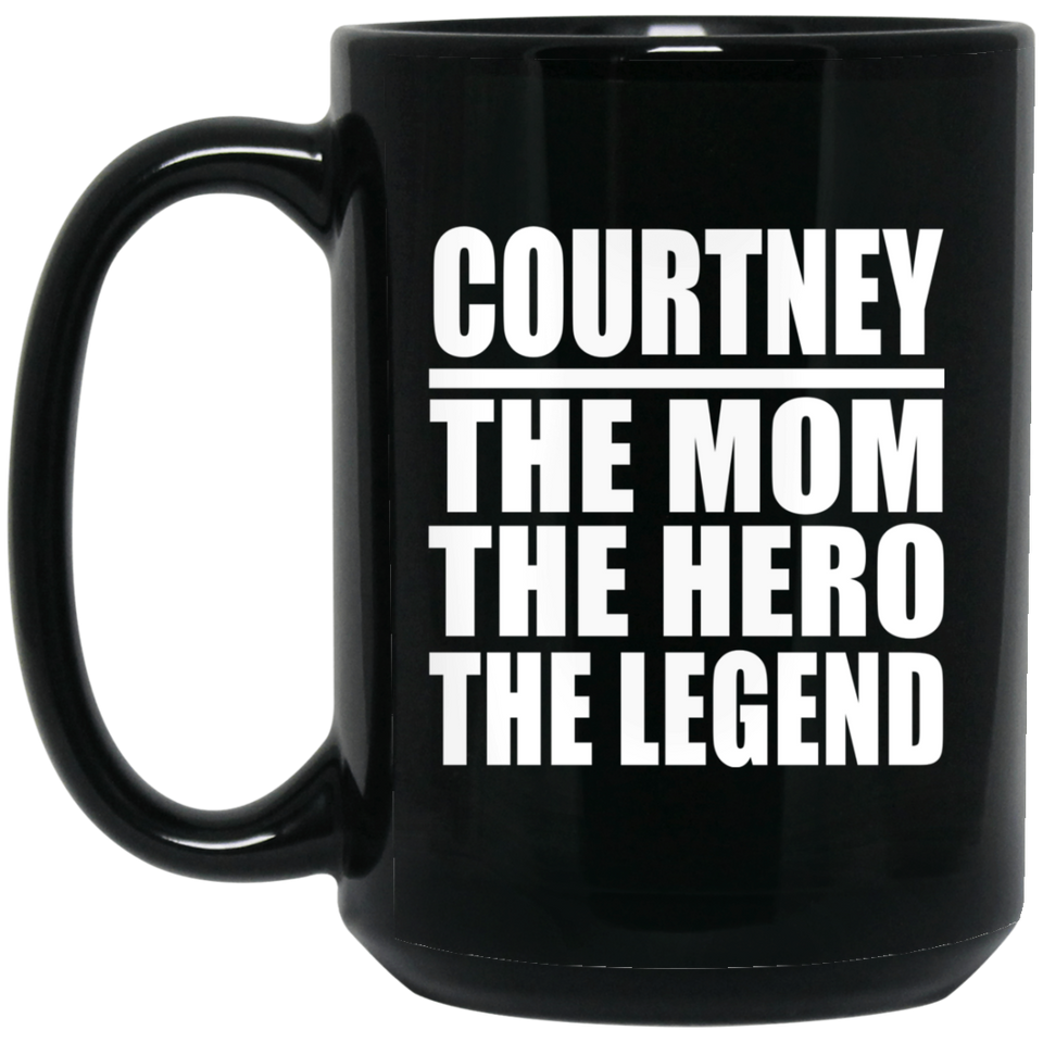 Courtney The Mom The Hero The Legend - 15 Oz Coffee Mug Black