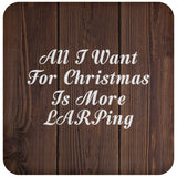 All I Want For Christmas Is More LARPing - Drink Coaster D