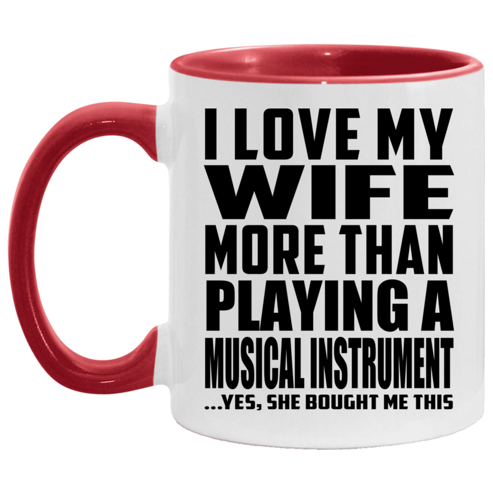 I Love My Wife More Than Playing A Musical Instrument - 11oz Accent Mug Red