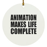 Animation Makes Life Complete - Circle Ornament