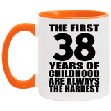 38th Birthday First 38 Years of Childhood Are The Hardest - 11oz Accent Mug Orange