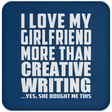 I Love My Girlfriend More Than Creative Writing - Drink Coaster