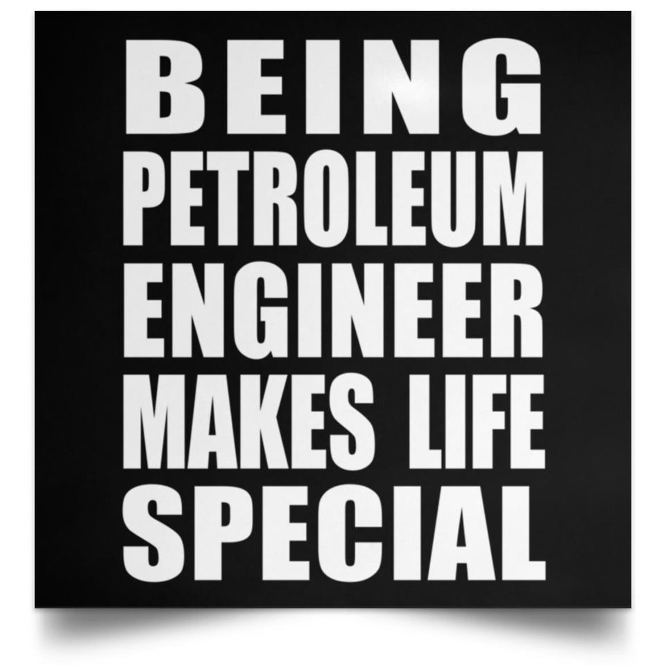Being Petroleum Engineer Makes Life Special - Poster Square