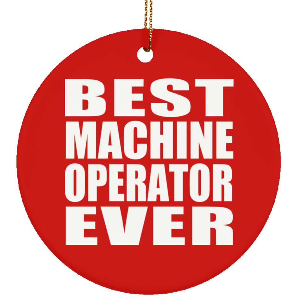 Best Machine Operator Ever - Circle Ornament