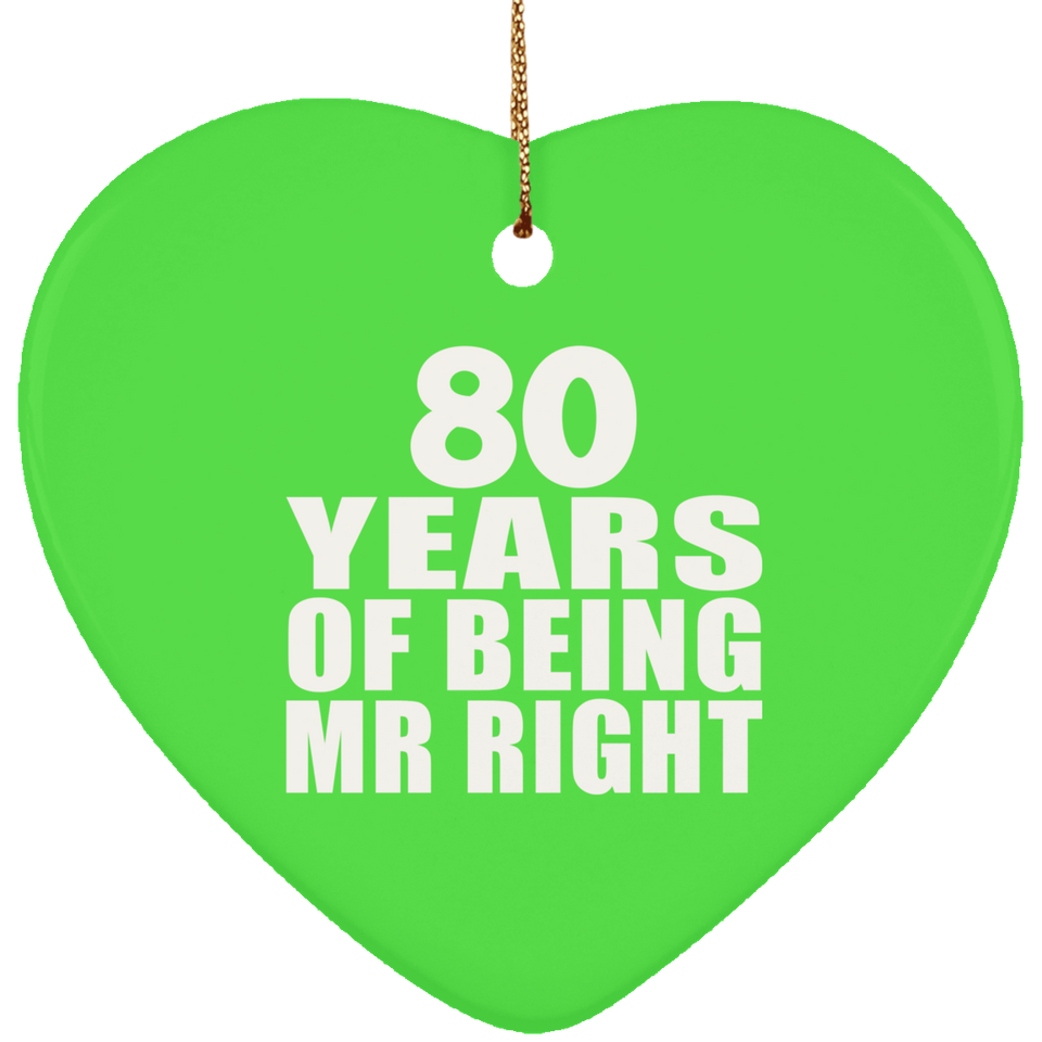 80th Anniversary 80 Years Of Being Mr Right - Heart Ornament