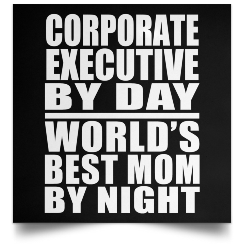 Corporate Executive By Day World's Best Mom By Night - Poster Square
