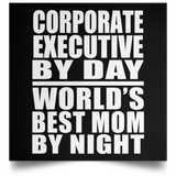 Corporate Executive By Day World's Best Mom By Night - Poster Square