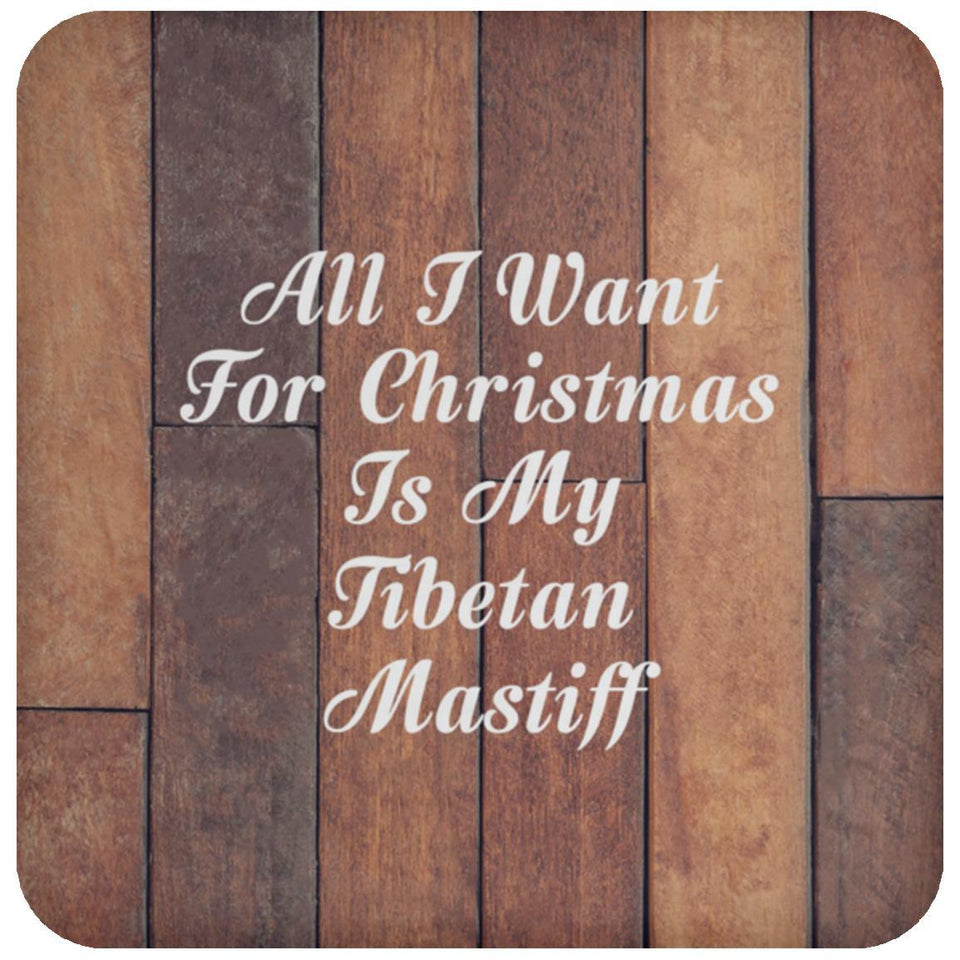 All I Want For Christmas Is My Tibetan Mastiff - Drink Coaster E