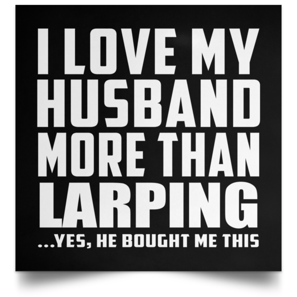 I Love My Husband More Than Larping - Poster Square