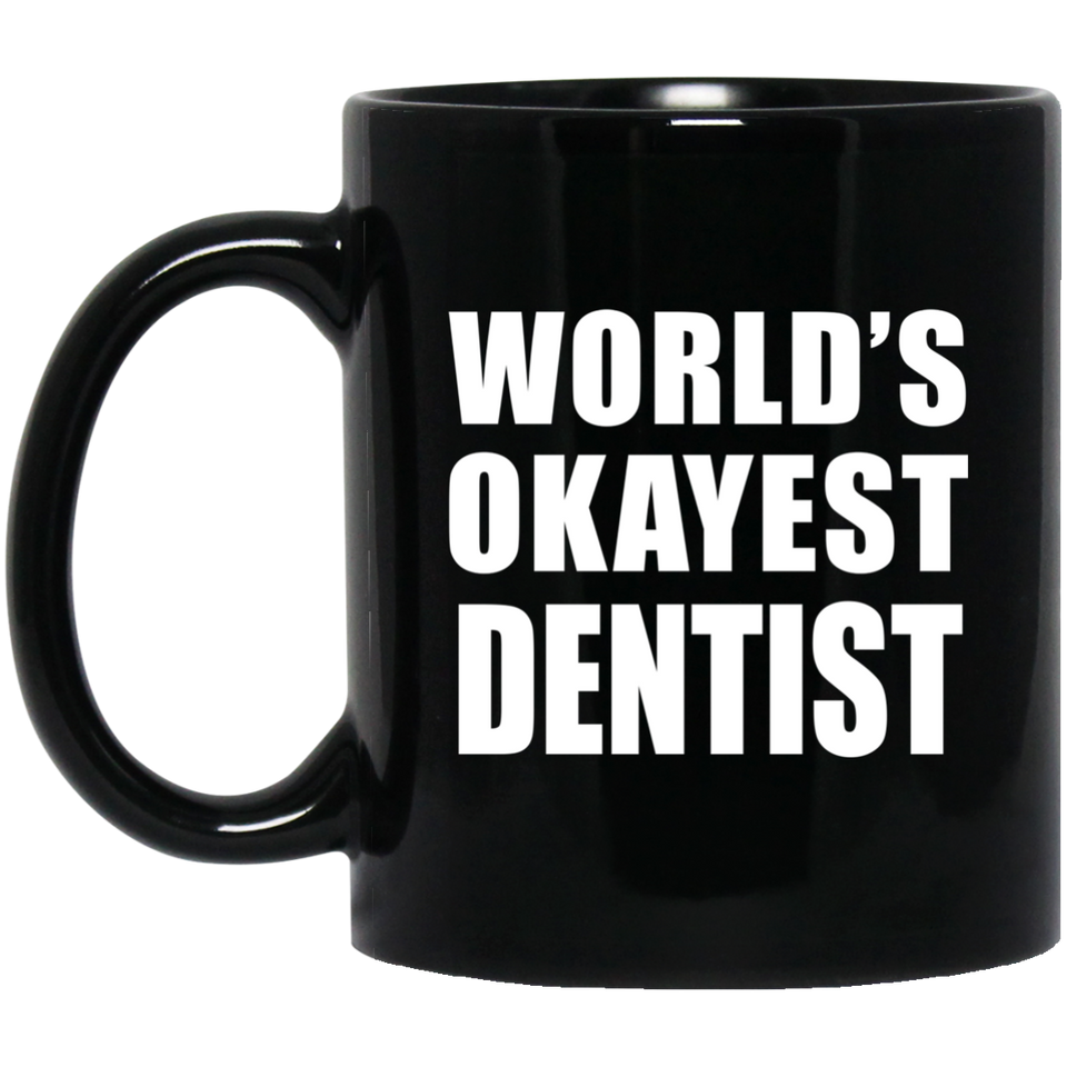 World's Okayest Dentist - 11 Oz Coffee Mug Black