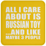 All I Care About Is Russian Toy - Drink Coaster