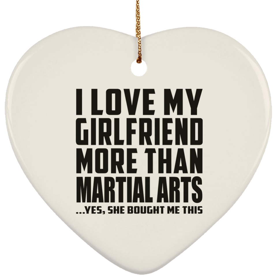 I Love My Girlfriend More Than Martial Arts - Heart Ornament