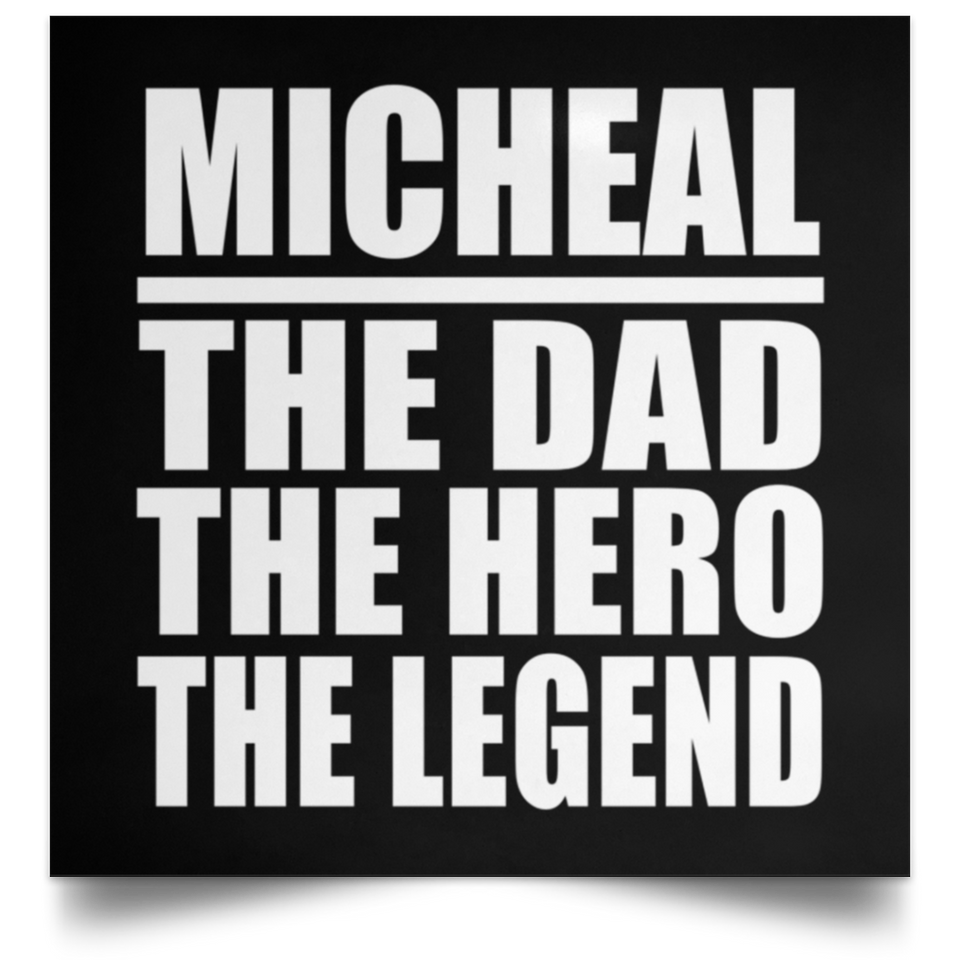 Micheal The Dad The Hero The Legend - Poster Square