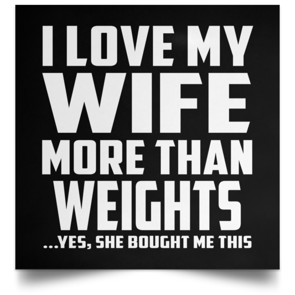 I Love My Wife More Than weights - Poster Square