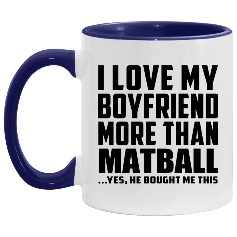 I Love My Boyfriend More Than Matball - 11oz Accent Mug Purple