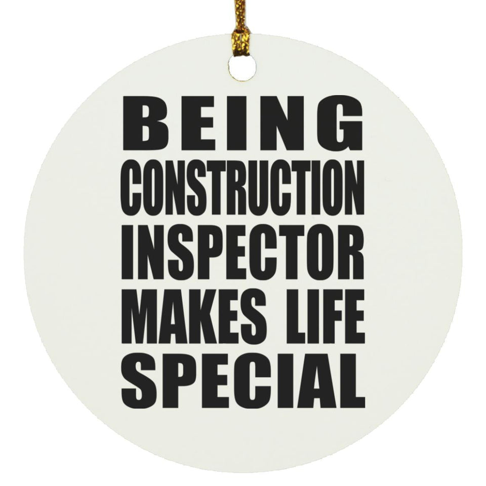 Being Construction Inspector Makes Life Special - Circle Ornament