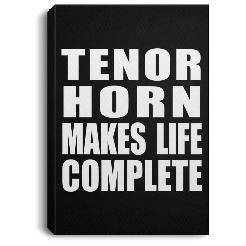 Tenor Horn Makes Life Complete - Canvas Portrait