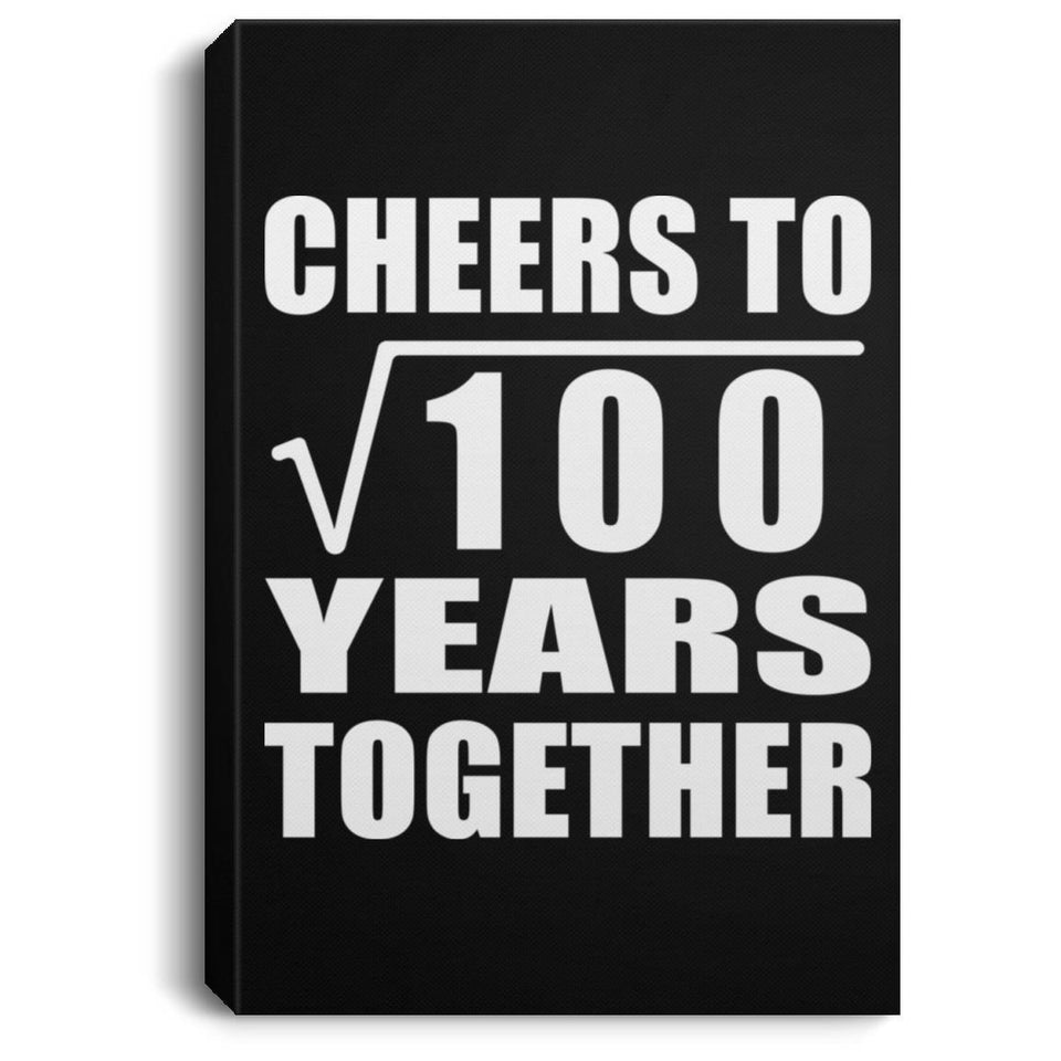 10th Anniversary Cheers To Square Root of 100 Years Together - Canvas Portrait