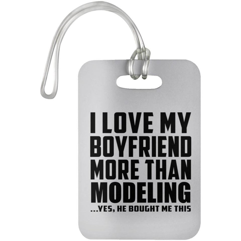 I Love My Boyfriend More Than Modeling - Luggage Bag Tag
