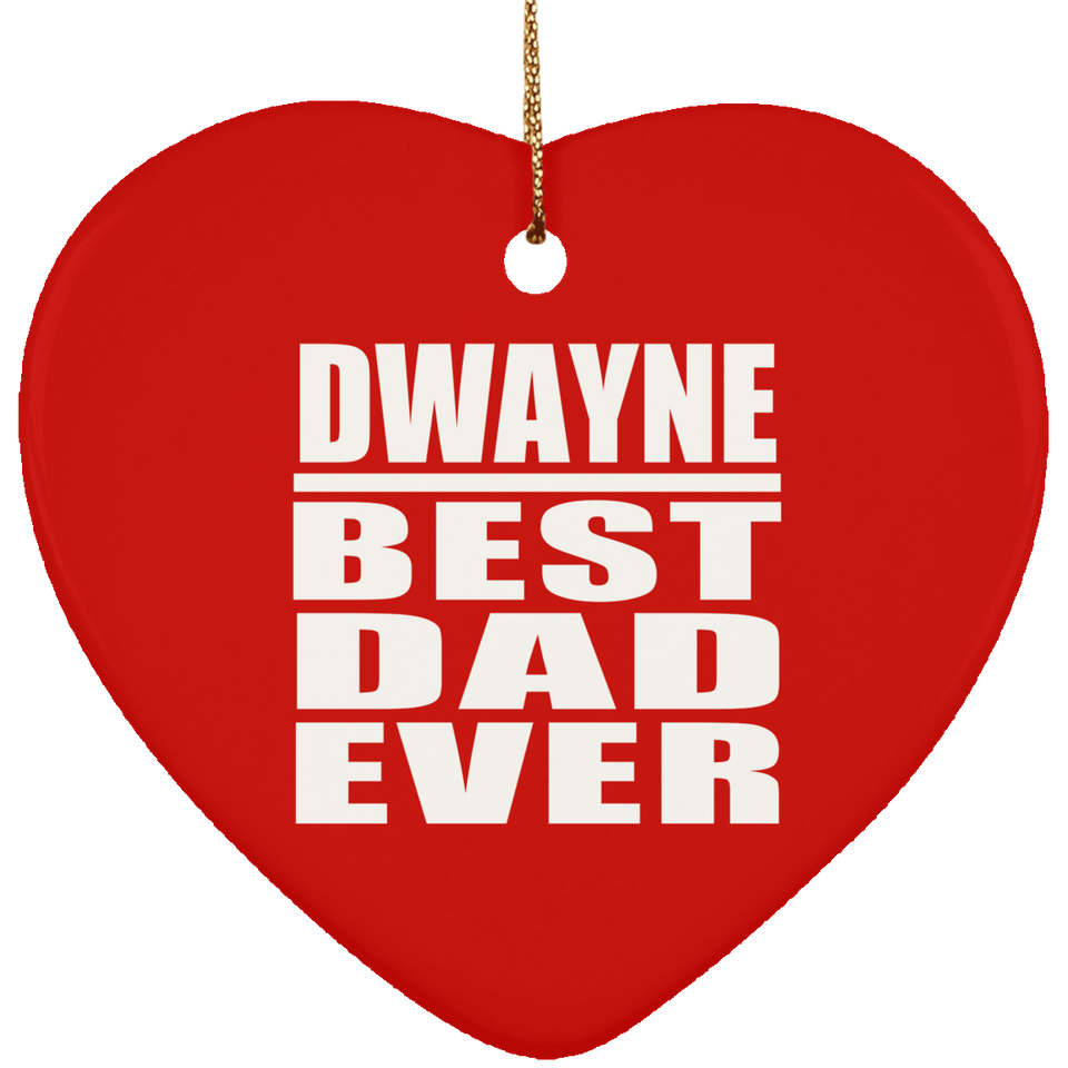Dwayne Best Dad Ever - Heart Ornament