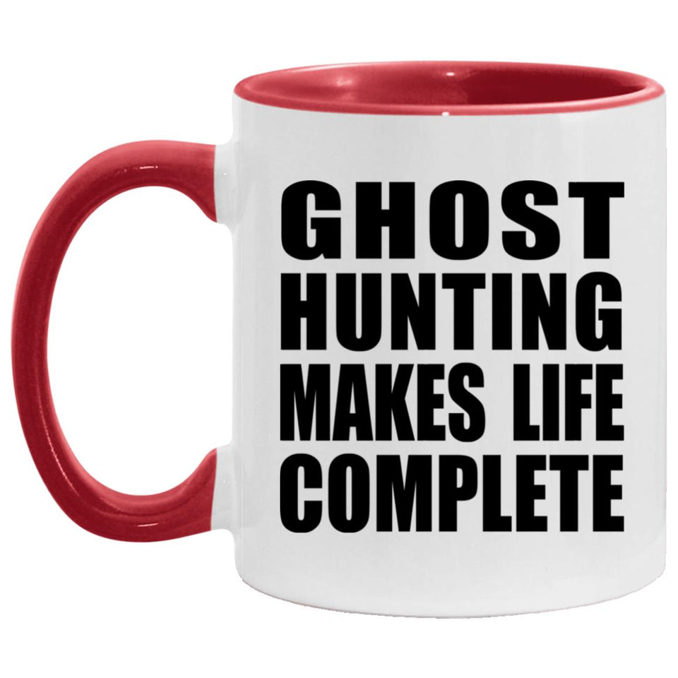 Ghost Hunting Makes Life Complete - 11oz Accent Mug Red