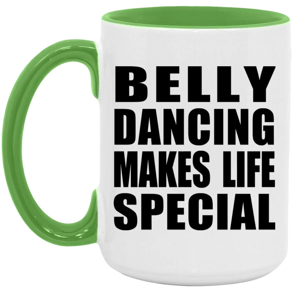 Belly Dancing Makes Life Special - 15oz Accent Mug Green