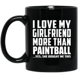 I Love My Girlfriend More Than Paintball - 11 Oz Coffee Mug Black