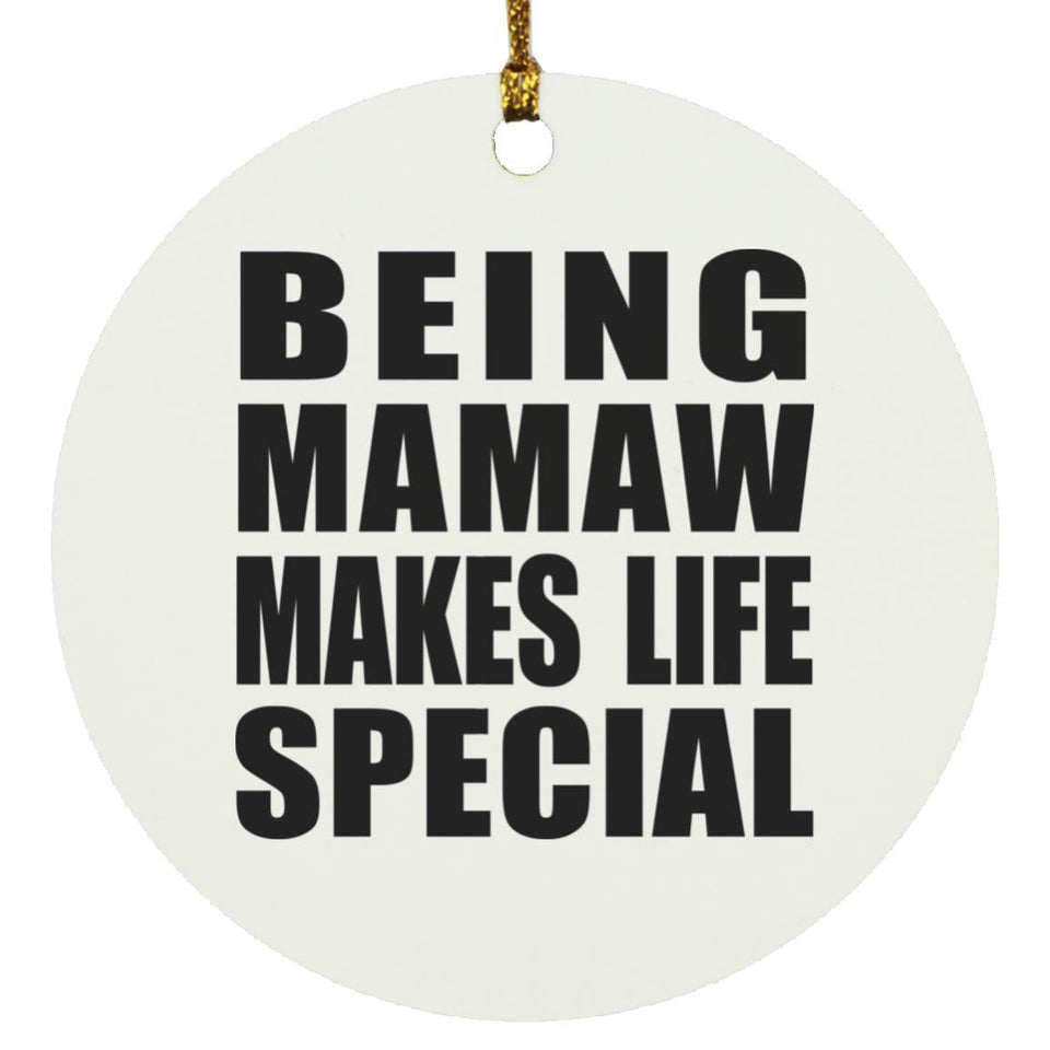 Being Mamaw Makes Life Special - Circle Ornament