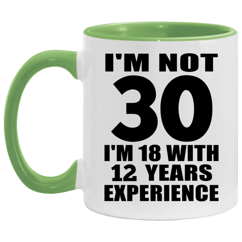 30th Birthday I'm Not 30 I'm 18 With 12 Years Experience - 11oz Accent Mug Green