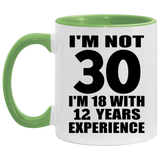 30th Birthday I'm Not 30 I'm 18 With 12 Years Experience - 11oz Accent Mug Green