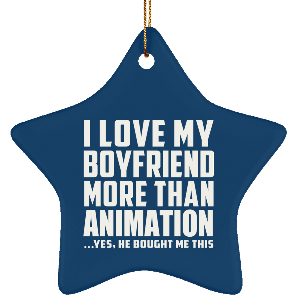 I Love My Boyfriend More Than Animation - Star Ornament