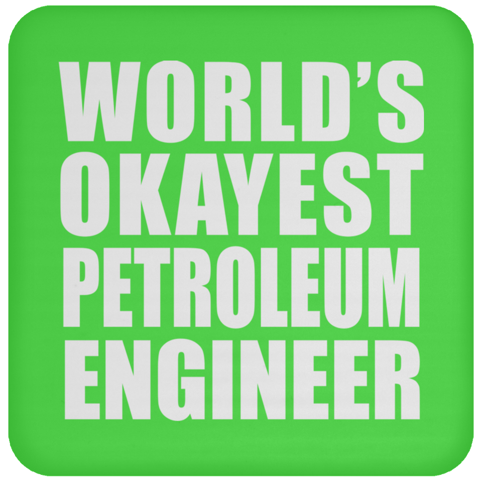 World's Okayest Petroleum Engineer - Drink Coaster