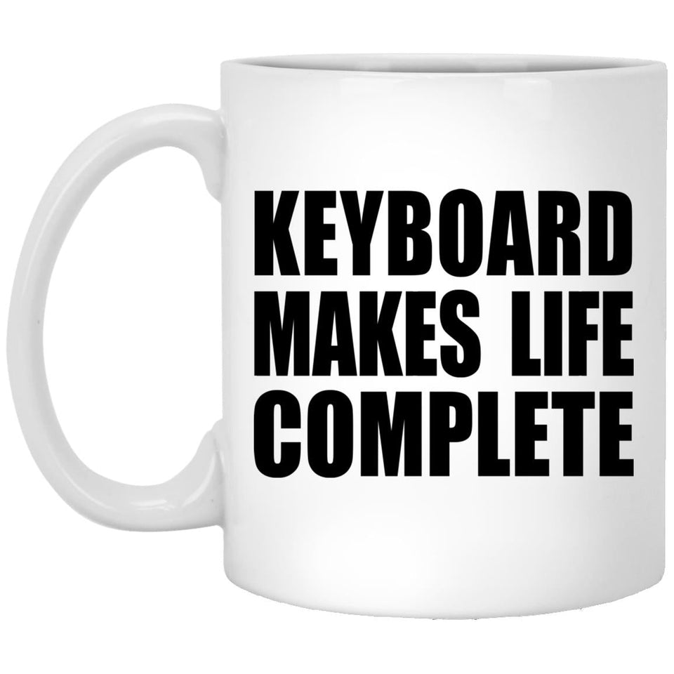 Keyboard Makes Life Complete - 11oz Coffee Mug