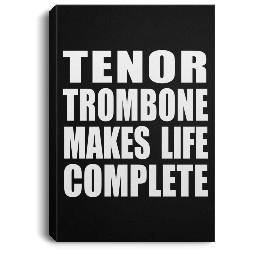 Tenor Trombone Makes Life Complete - Canvas Portrait