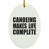 Canoeing Makes Life Complete - Oval Ornament