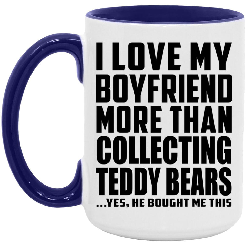 I Love My Boyfriend More Than Collecting Teddy Bears - 15oz Accent Mug Purple