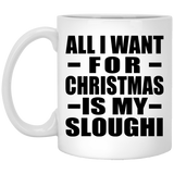 All I Want For Christmas Is My Sloughi - 11 Oz Coffee Mug