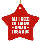 All I Need Is Love And A Tosa Dog - Star Ornament