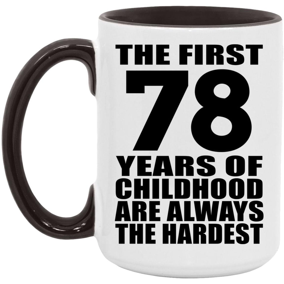 78th Birthday First 78 Years of Childhood Are The Hardest - 15oz Accent Mug Black