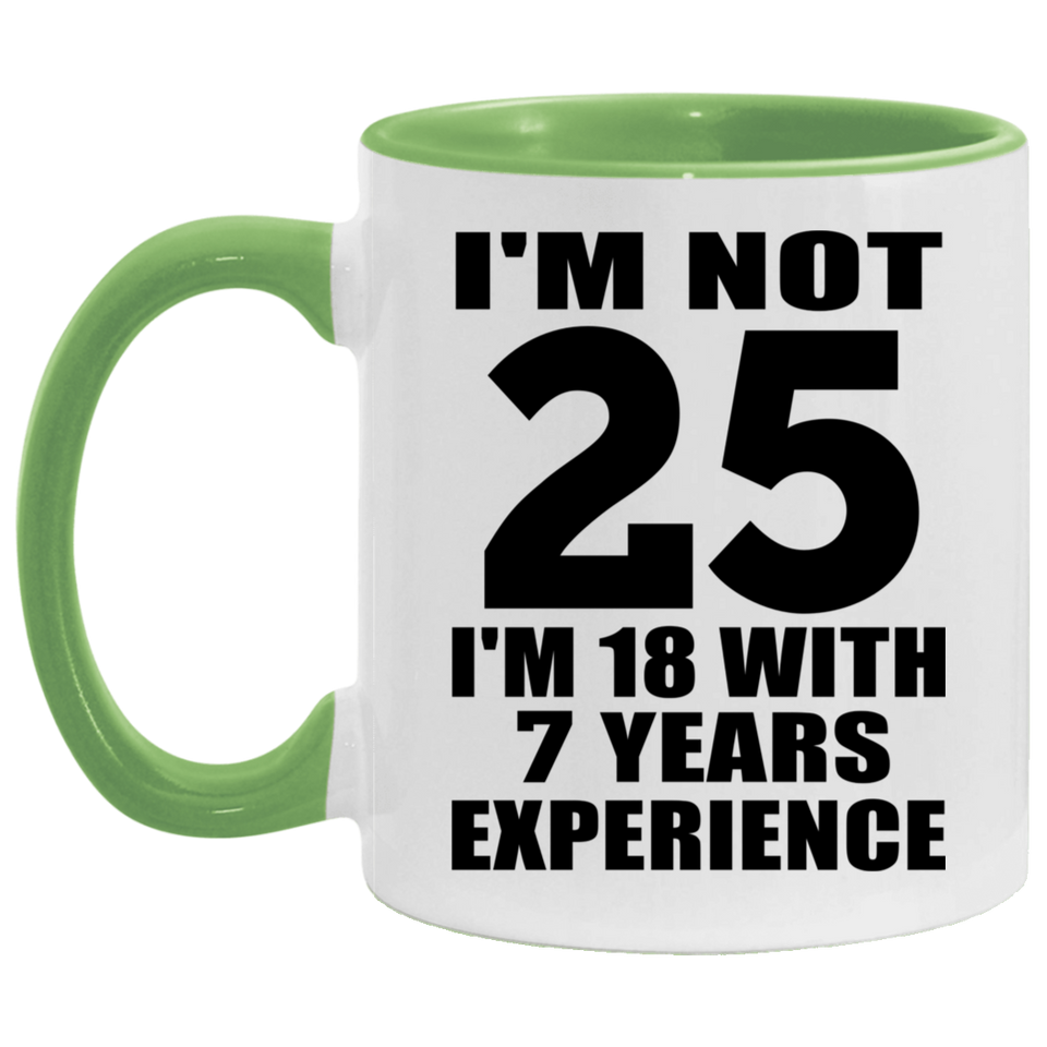 25th Birthday I'm Not 25 I'm 18 With 7 Years Experience - 11oz Accent Mug Green