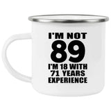 89th Birthday I'm Not 89 I'm 18 With 71 Years Experience - 12oz Camping Mug