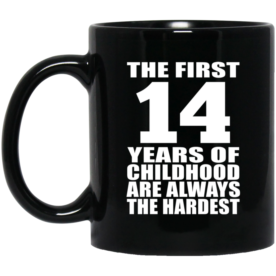 14th Birthday First 14 Years of Childhood Are The Hardest - 11oz Coffee Mug Black