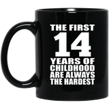 14th Birthday First 14 Years of Childhood Are The Hardest - 11oz Coffee Mug Black