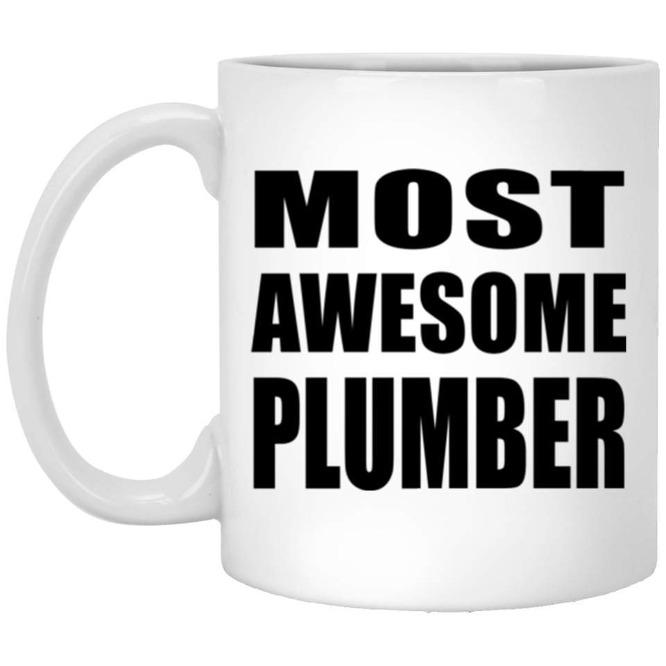 Most Awesome Plumber - 11 Oz Coffee Mug